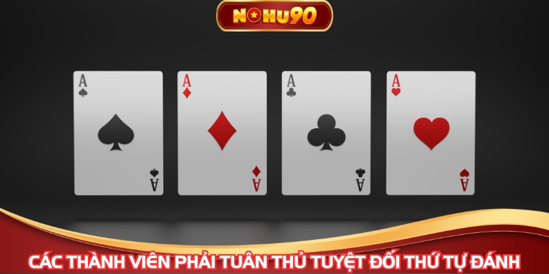 Các thành viên phải tuân thủ tuyệt đối thứ tự đánh