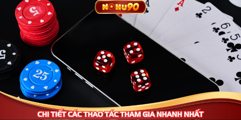 Chi tiết các thao tác tham gia nhanh nhất