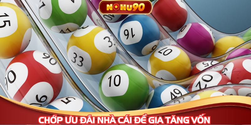 Chớp ưu đãi nhà cái để gia tăng vốn 