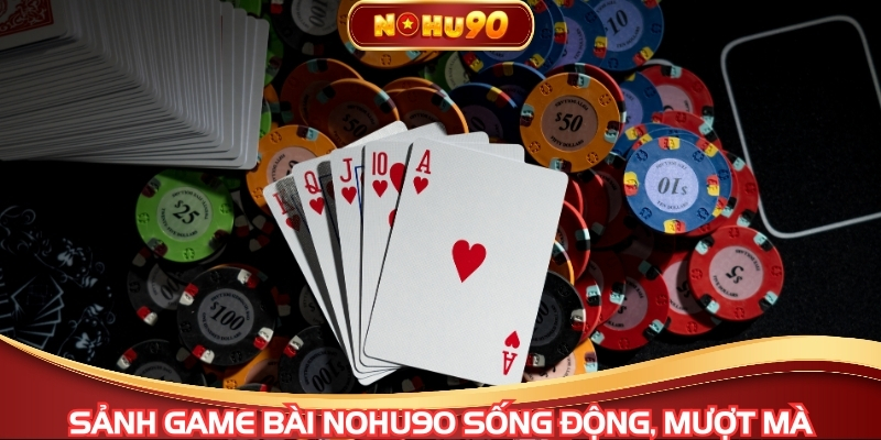 Sảnh Game bài NOHU90 sống động, mượt mà