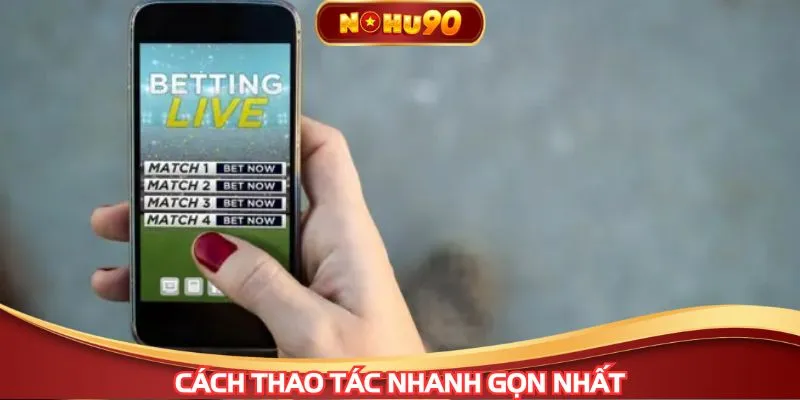 Cách thao tác nhanh gọn nhất