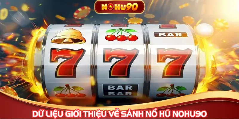 Dữ liệu giới thiệu về sảnh nổ hũ NOHU90