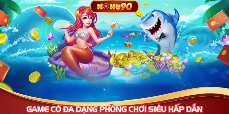 Game có đa dạng phòng chơi siêu  hấp dẫn
