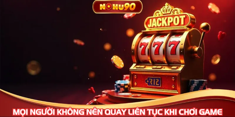 Mọi người không nên quay liên tục khi chơi game
