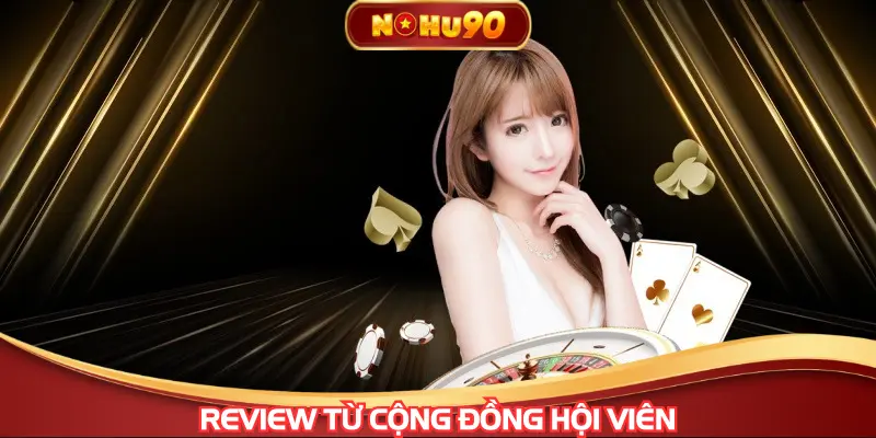  Review từ cộng đồng hội viên hấp dẫn nhất
